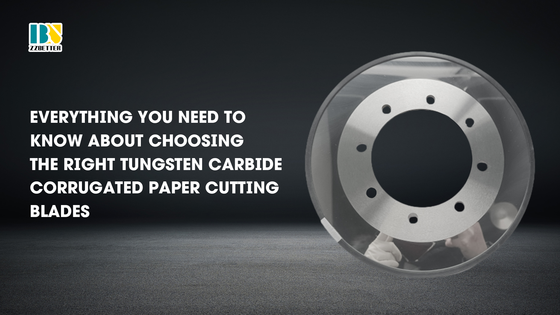 Everything You Need to Know About Choosing the Right Tungsten Carbide Corrugated Paper Cutting Blades